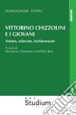 Vittorino Chizzolini e i giovani. Amare, educare, testimoniare libro