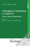 Vittorino Chizzolini e i giovani. Amare, educare, testimoniare libro