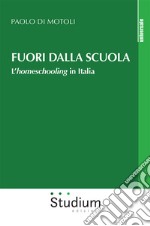 Fuori dalla scuola. L'homeschooling in Italia libro