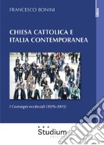 Chiesa cattolica e Italia contemporanea. I Convegni ecclesiali (1976-2015) libro