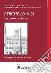 Perché io no? Una storia politica libro di Garavaglia Mariapia