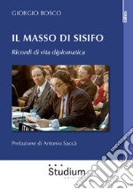 Il masso di Sisifo. Ricordi di vita diplomatica