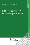 Guido Gonella. La passione per la libertà libro di Campanini Giorgio