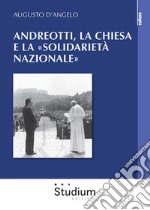 Andreotti, la Chiesa e la «solidarietà nazionale» libro