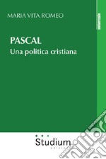 Pascal. Una politica cristiana libro