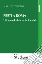 Preti a Roma. 150 anni di sfide nella Capitale libro