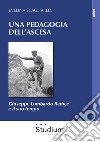 Una pedagogia dell'ascesa. Giuseppe Lombardo Radice e il suo tempo libro di Scaglia E. (cur.)