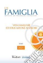 La famiglia. Rivista di problemi familiari (2021). Vol. 55: Vita familiare ed educazione ai valori