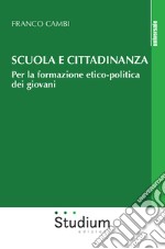 Scuola e cittadinanza. Per la formazione etico-politica dei giovani libro