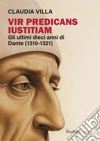 Vir predicans iustitiam. Gli ultimi dieci anni della vita di Dante (1310-1321) libro