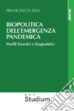 Biopolitica dell'emergenza pandemica. Profili bioetici e biogiuridici libro