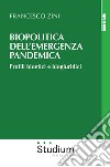 Biopolitica dell'emergenza pandemica. Profili bioetici e biogiuridici libro di Zini Francesco