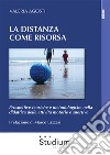 La distanza come risorsa. Prospettive teoriche e metodologiche nella didattica delle attività motorie e sportive libro di Agosti Valeria