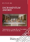Sacramentum amoris. Trattatistica e innografia sull'Eucaristia nella Chiesa latina medievale libro