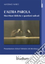 L'altra parola. Riscritture bibliche e questioni radicali libro