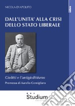 Dall'Unità alla crisi dello Stato liberale. Giolitti e l'antigiolittismo libro