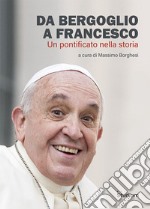 Da Bergoglio a Francesco. Un pontificato nella storia libro