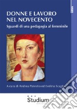 Donne e lavoro nel Novecento. Sguardi di una pedagogia al femminile libro