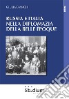 Russia e Italia nella diplomazia della belle Epoque libro