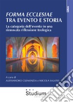 Forma ecclesiae: tra evento e storia. La categoria dell'evento in una rinnovata riflessione teologica libro