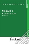 Meraki. Il talento di vivere. 12 incontri. Vol. 2 libro di De' Angelis Francesca Romana