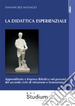 La didattica esperienziale. Apprendistato e impresa didattica nei percorsi del secondo ciclo di istruzione e formazione libro