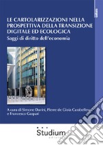 Le cartolarizzazioni nella prospettiva della transizione digitale ed ecologica. Saggi di diritto dell'economia libro