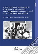 L'innovazione pedagogica e didattica nel sistema formativo italiano dall'unità al secondo dopoguerra libro