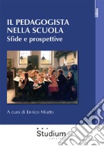 Il pedagogista nella scuola. Sfide e prospettive libro