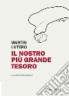 Il nostro tesoro più grande libro di Lutero Martin Sabetta A. (cur.)