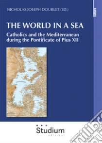 The world in a sea. Catholics and the Mediterranean during the Pontificate of Pius XII