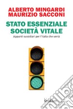 Stato essenziale società vitale. Appunti sussidiari per l'Italia che verrà libro