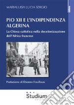 Pio XII e l'indipendenza algerina. La Chiesa cattolica nella decolonizzazione dell'Africa francese