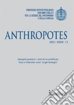 Anthropotes (2023). Vol. 3: Evangelii gaudium. I semi di un pontificato. Gioia e fraternità: nuovi «luoghi teologici» libro