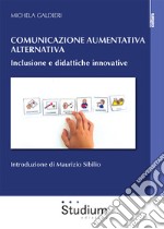 Comunicazione aumentativa alternativa. Inclusione e didattiche innovative libro