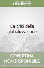 La crisi della globalizzazione libro