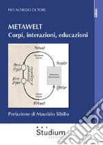 Metawelt. Corpi, interazioni, educazioni libro