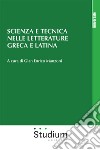 Scienza e tecnica nelle letterature greca e latina libro