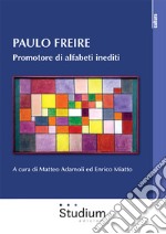 Paulo Freire. Promotore di alfabeti inediti libro