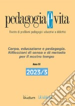 Pedagogia e vita (2023). Vol. 3: Corpo, educazione e pedagogia. Riflessioni di senso e di metodo per il nostro tempo libro