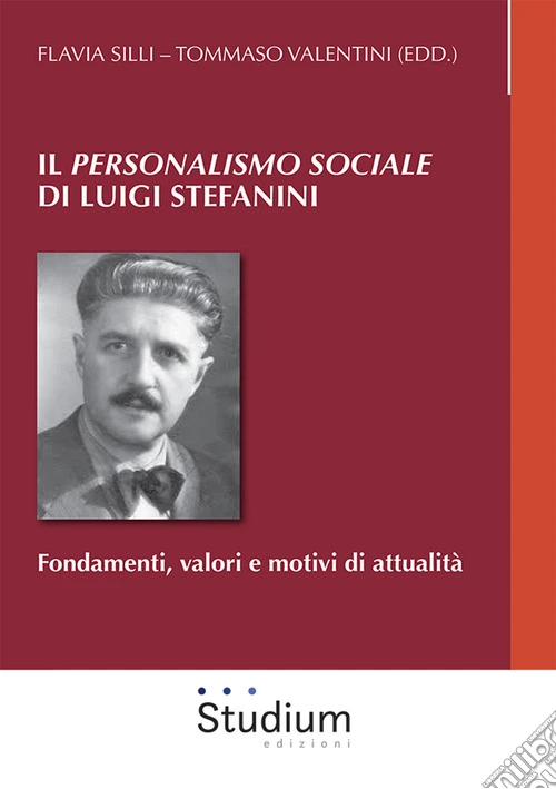 Il �Personalismo sociale� di Luigi Stefanini. Fondamenti, valori e motivi di attualit�