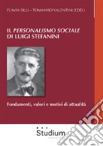 Il «Personalismo sociale» di Luigi Stefanini. Fondamenti, valori e motivi di attualità libro