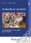 Formare il giudizio. Una tradizione e una sfida per la scuola libro di Guarcello Emanuela