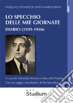 Lo specchio delle mie giornate. Diario (1939-1946) libro