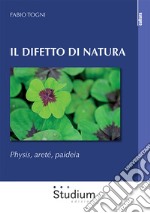 Il difetto di natura. Physis, areté, paideia