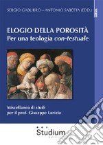 Elogio della porosità. Per una teologia con-testuale. Miscellanea di studi per il prof. Giuseppe Lorizio libro