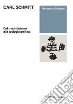 Carl Schmitt. Dal manicheismo alla teologia politica libro