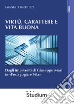 Virtù, carattere e vita buona. Dagli interventi di Giuseppe Mari in «Pedagogia e Vita» libro