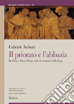 Il priorato e l'abbazia. Da Cluny a Monte Oliveto: studi sul monastero di Rodengo libro