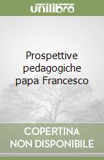 Prospettive pedagogiche papa Francesco libro